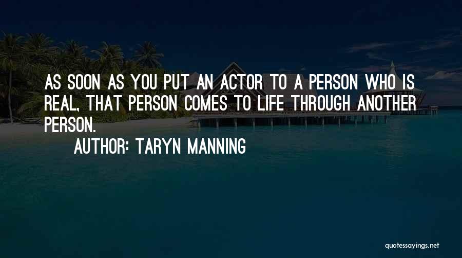 Taryn Manning Quotes: As Soon As You Put An Actor To A Person Who Is Real, That Person Comes To Life Through Another