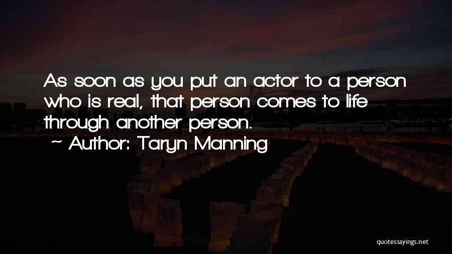 Taryn Manning Quotes: As Soon As You Put An Actor To A Person Who Is Real, That Person Comes To Life Through Another