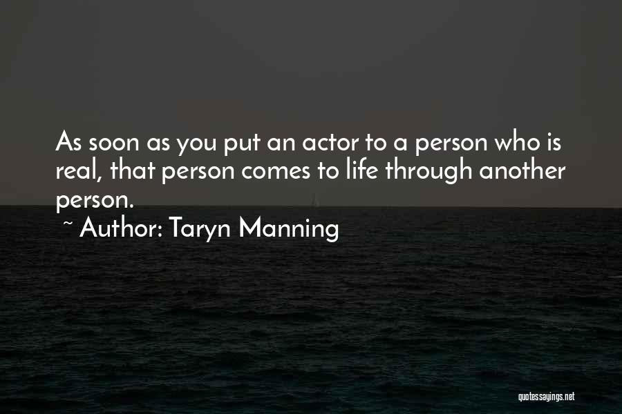 Taryn Manning Quotes: As Soon As You Put An Actor To A Person Who Is Real, That Person Comes To Life Through Another