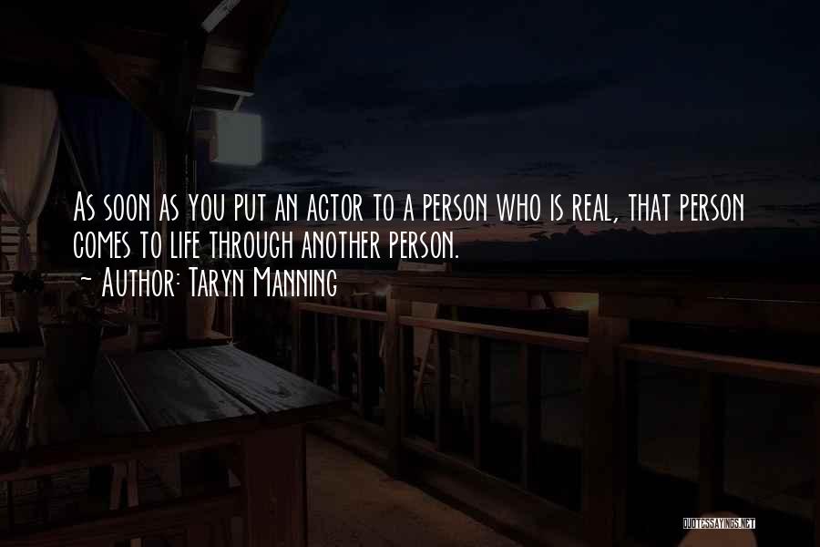 Taryn Manning Quotes: As Soon As You Put An Actor To A Person Who Is Real, That Person Comes To Life Through Another