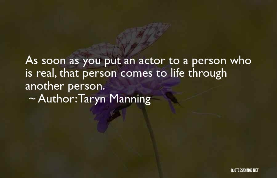 Taryn Manning Quotes: As Soon As You Put An Actor To A Person Who Is Real, That Person Comes To Life Through Another