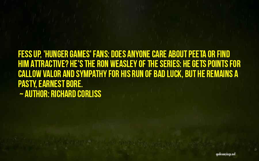 Richard Corliss Quotes: Fess Up, 'hunger Games' Fans: Does Anyone Care About Peeta Or Find Him Attractive? He's The Ron Weasley Of The