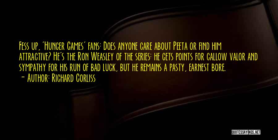 Richard Corliss Quotes: Fess Up, 'hunger Games' Fans: Does Anyone Care About Peeta Or Find Him Attractive? He's The Ron Weasley Of The