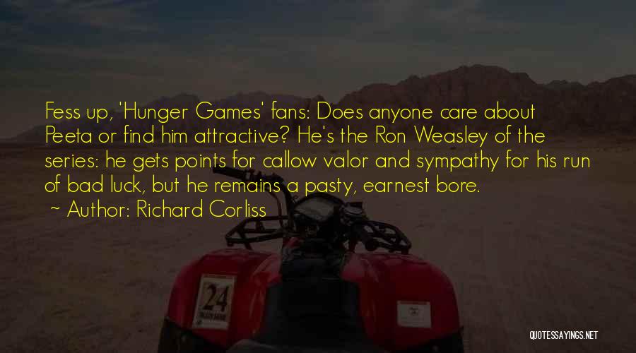 Richard Corliss Quotes: Fess Up, 'hunger Games' Fans: Does Anyone Care About Peeta Or Find Him Attractive? He's The Ron Weasley Of The