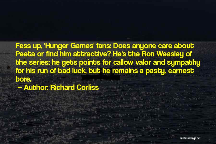 Richard Corliss Quotes: Fess Up, 'hunger Games' Fans: Does Anyone Care About Peeta Or Find Him Attractive? He's The Ron Weasley Of The