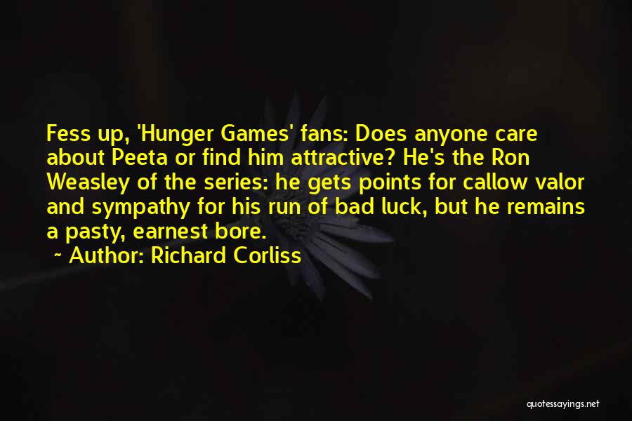 Richard Corliss Quotes: Fess Up, 'hunger Games' Fans: Does Anyone Care About Peeta Or Find Him Attractive? He's The Ron Weasley Of The