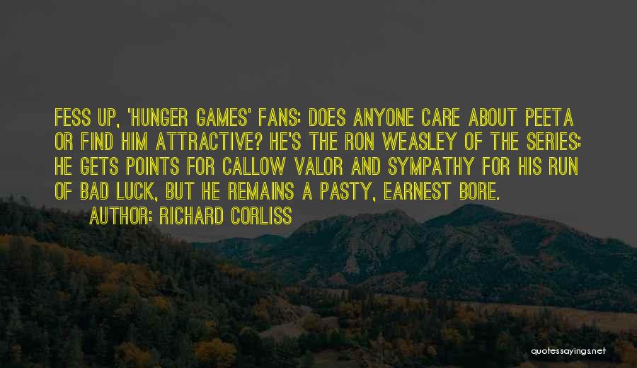 Richard Corliss Quotes: Fess Up, 'hunger Games' Fans: Does Anyone Care About Peeta Or Find Him Attractive? He's The Ron Weasley Of The