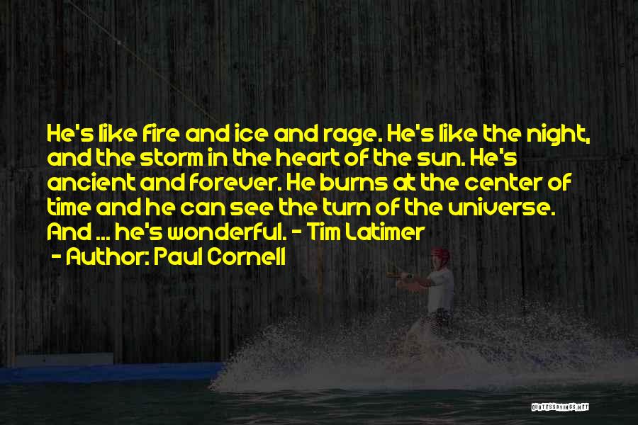 Paul Cornell Quotes: He's Like Fire And Ice And Rage. He's Like The Night, And The Storm In The Heart Of The Sun.