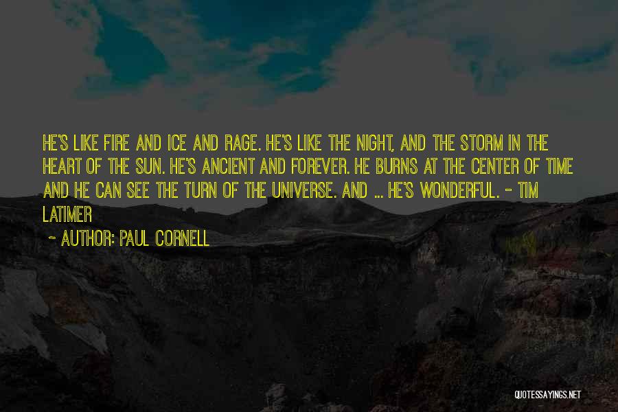 Paul Cornell Quotes: He's Like Fire And Ice And Rage. He's Like The Night, And The Storm In The Heart Of The Sun.