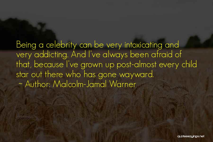 Malcolm-Jamal Warner Quotes: Being A Celebrity Can Be Very Intoxicating And Very Addicting. And I've Always Been Afraid Of That, Because I've Grown