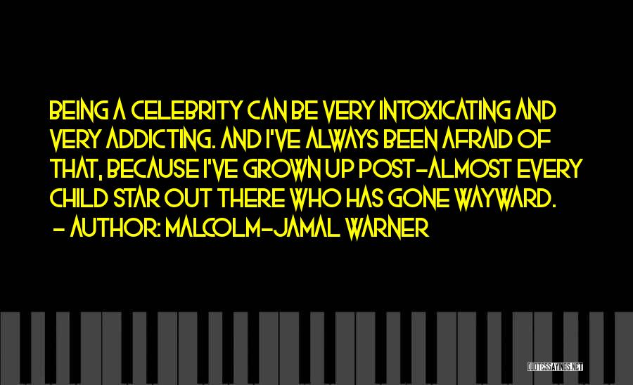Malcolm-Jamal Warner Quotes: Being A Celebrity Can Be Very Intoxicating And Very Addicting. And I've Always Been Afraid Of That, Because I've Grown