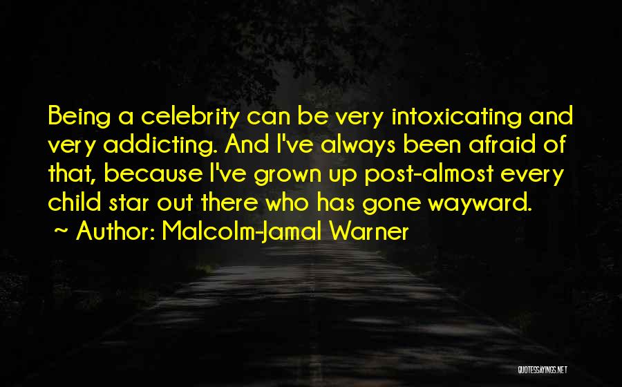 Malcolm-Jamal Warner Quotes: Being A Celebrity Can Be Very Intoxicating And Very Addicting. And I've Always Been Afraid Of That, Because I've Grown