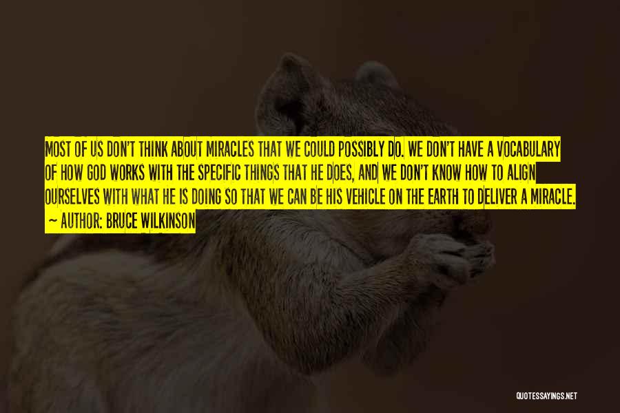 Bruce Wilkinson Quotes: Most Of Us Don't Think About Miracles That We Could Possibly Do. We Don't Have A Vocabulary Of How God