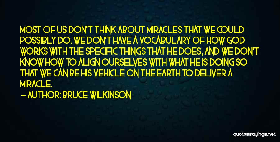 Bruce Wilkinson Quotes: Most Of Us Don't Think About Miracles That We Could Possibly Do. We Don't Have A Vocabulary Of How God