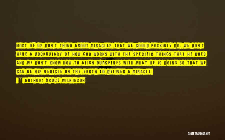 Bruce Wilkinson Quotes: Most Of Us Don't Think About Miracles That We Could Possibly Do. We Don't Have A Vocabulary Of How God