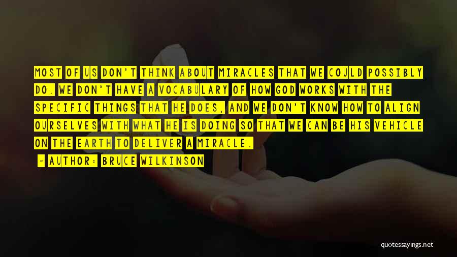 Bruce Wilkinson Quotes: Most Of Us Don't Think About Miracles That We Could Possibly Do. We Don't Have A Vocabulary Of How God