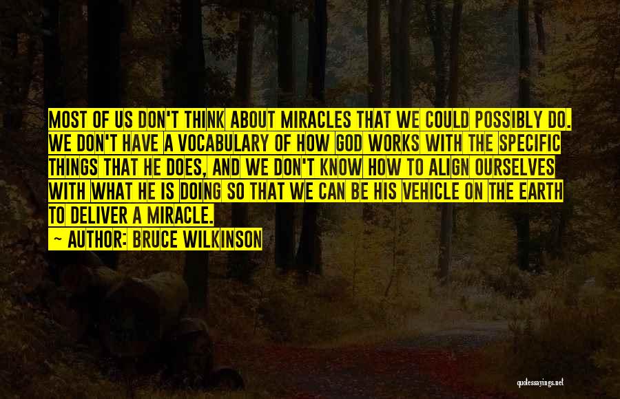 Bruce Wilkinson Quotes: Most Of Us Don't Think About Miracles That We Could Possibly Do. We Don't Have A Vocabulary Of How God