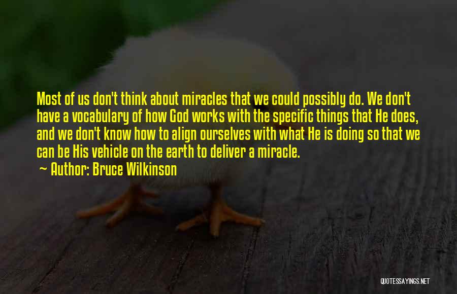 Bruce Wilkinson Quotes: Most Of Us Don't Think About Miracles That We Could Possibly Do. We Don't Have A Vocabulary Of How God