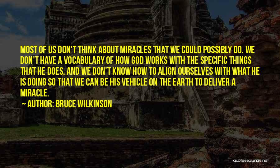 Bruce Wilkinson Quotes: Most Of Us Don't Think About Miracles That We Could Possibly Do. We Don't Have A Vocabulary Of How God