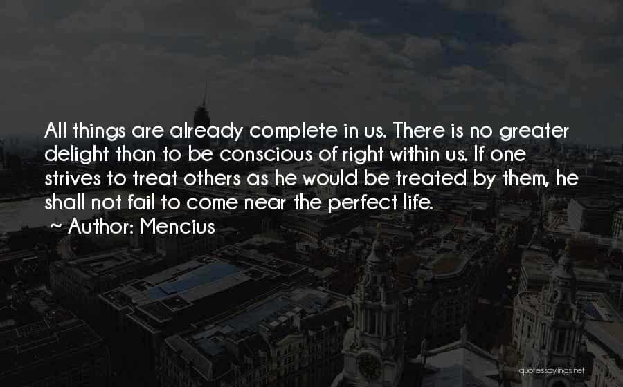 Mencius Quotes: All Things Are Already Complete In Us. There Is No Greater Delight Than To Be Conscious Of Right Within Us.