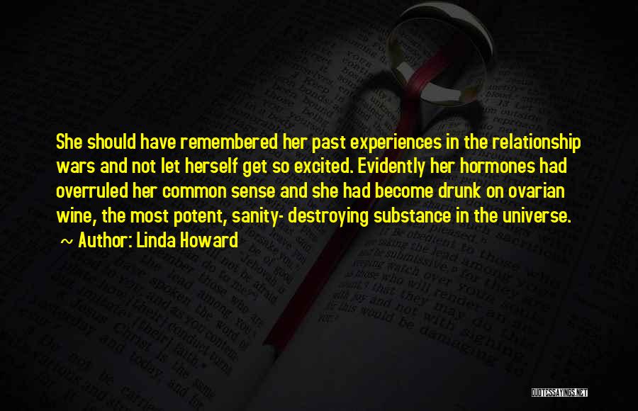 Linda Howard Quotes: She Should Have Remembered Her Past Experiences In The Relationship Wars And Not Let Herself Get So Excited. Evidently Her