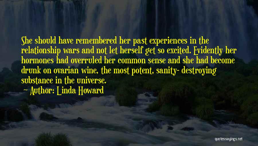 Linda Howard Quotes: She Should Have Remembered Her Past Experiences In The Relationship Wars And Not Let Herself Get So Excited. Evidently Her