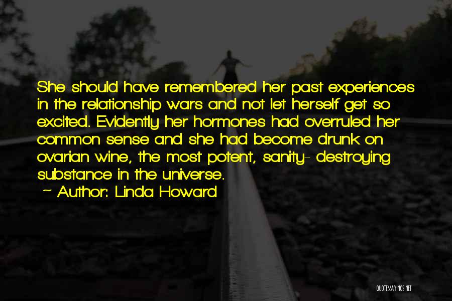 Linda Howard Quotes: She Should Have Remembered Her Past Experiences In The Relationship Wars And Not Let Herself Get So Excited. Evidently Her