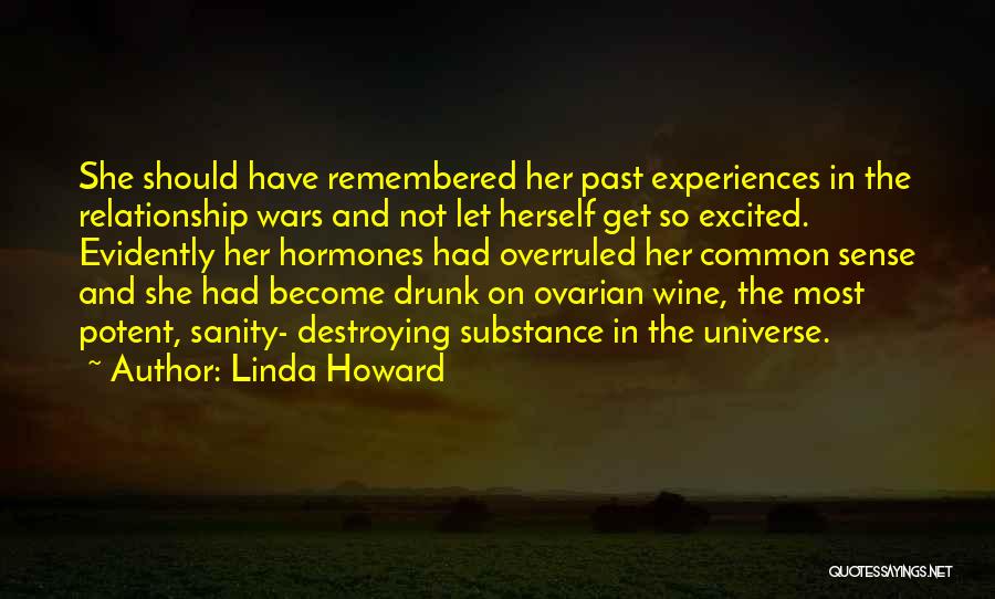 Linda Howard Quotes: She Should Have Remembered Her Past Experiences In The Relationship Wars And Not Let Herself Get So Excited. Evidently Her