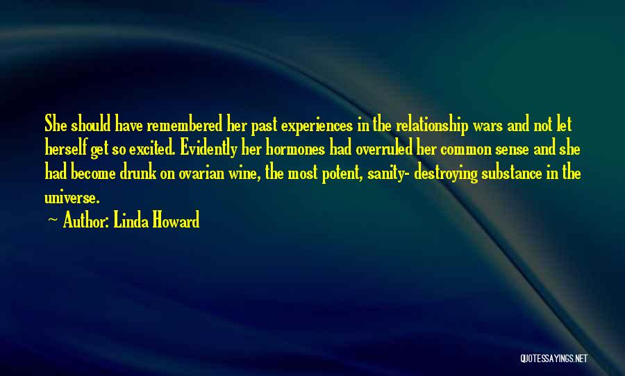 Linda Howard Quotes: She Should Have Remembered Her Past Experiences In The Relationship Wars And Not Let Herself Get So Excited. Evidently Her