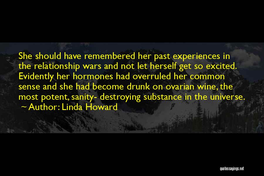 Linda Howard Quotes: She Should Have Remembered Her Past Experiences In The Relationship Wars And Not Let Herself Get So Excited. Evidently Her