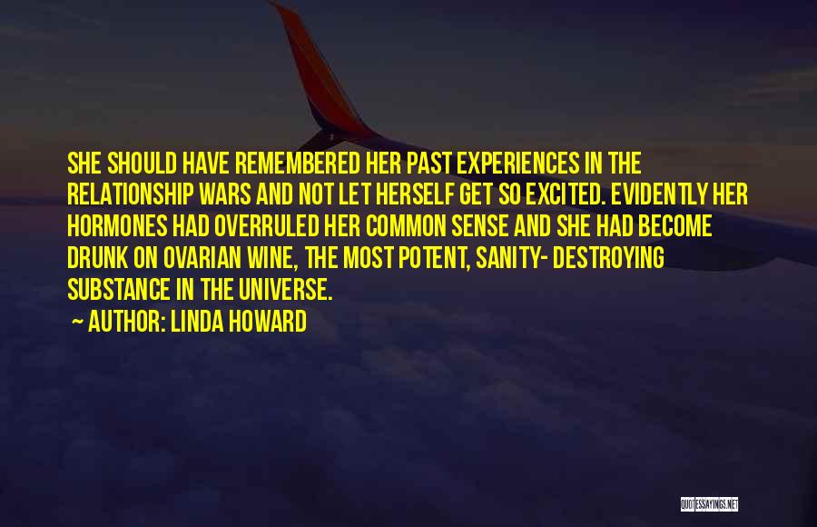 Linda Howard Quotes: She Should Have Remembered Her Past Experiences In The Relationship Wars And Not Let Herself Get So Excited. Evidently Her