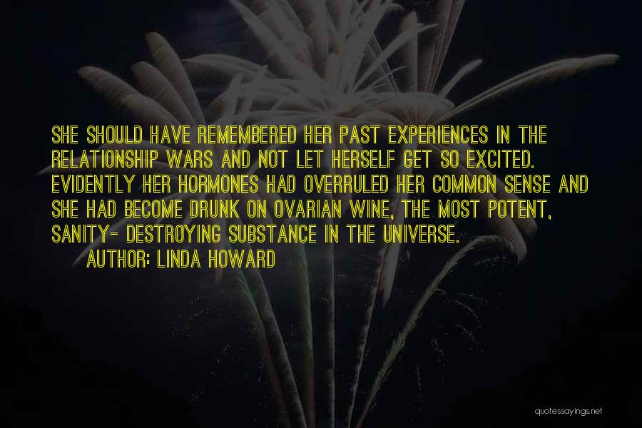 Linda Howard Quotes: She Should Have Remembered Her Past Experiences In The Relationship Wars And Not Let Herself Get So Excited. Evidently Her