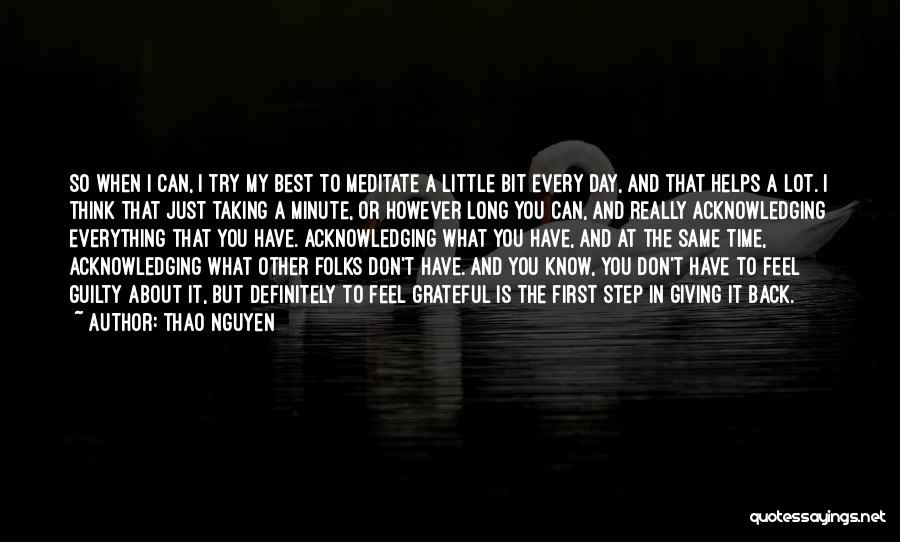 Thao Nguyen Quotes: So When I Can, I Try My Best To Meditate A Little Bit Every Day, And That Helps A Lot.