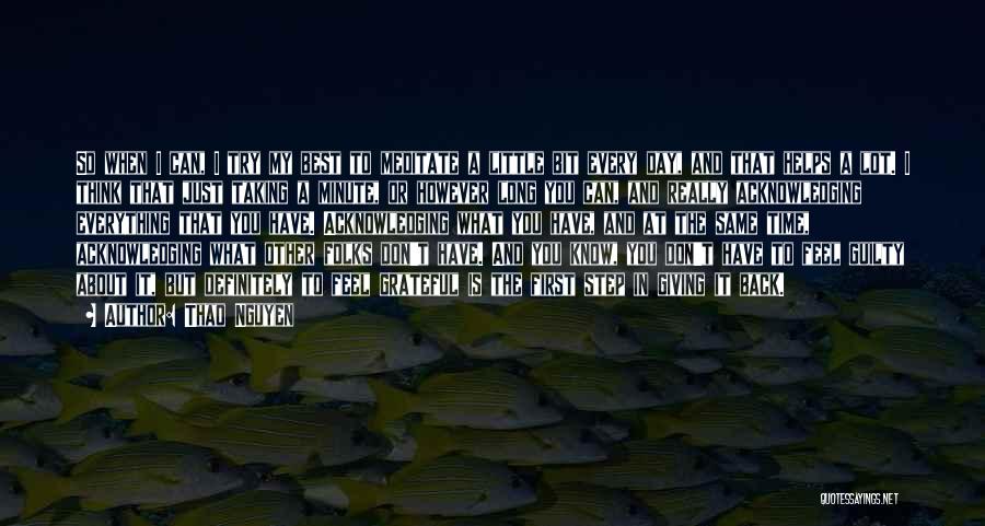 Thao Nguyen Quotes: So When I Can, I Try My Best To Meditate A Little Bit Every Day, And That Helps A Lot.