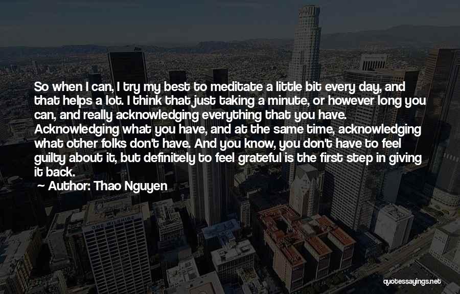 Thao Nguyen Quotes: So When I Can, I Try My Best To Meditate A Little Bit Every Day, And That Helps A Lot.