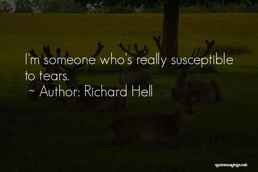 Richard Hell Quotes: I'm Someone Who's Really Susceptible To Tears.
