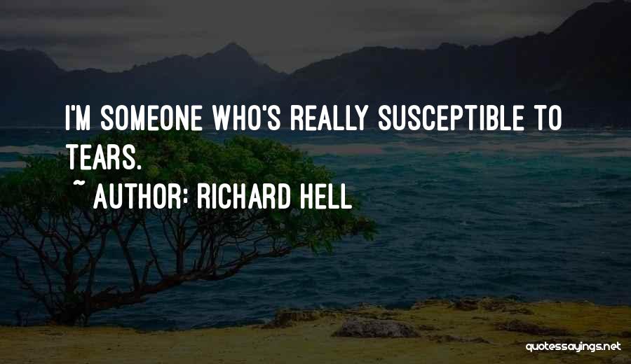 Richard Hell Quotes: I'm Someone Who's Really Susceptible To Tears.