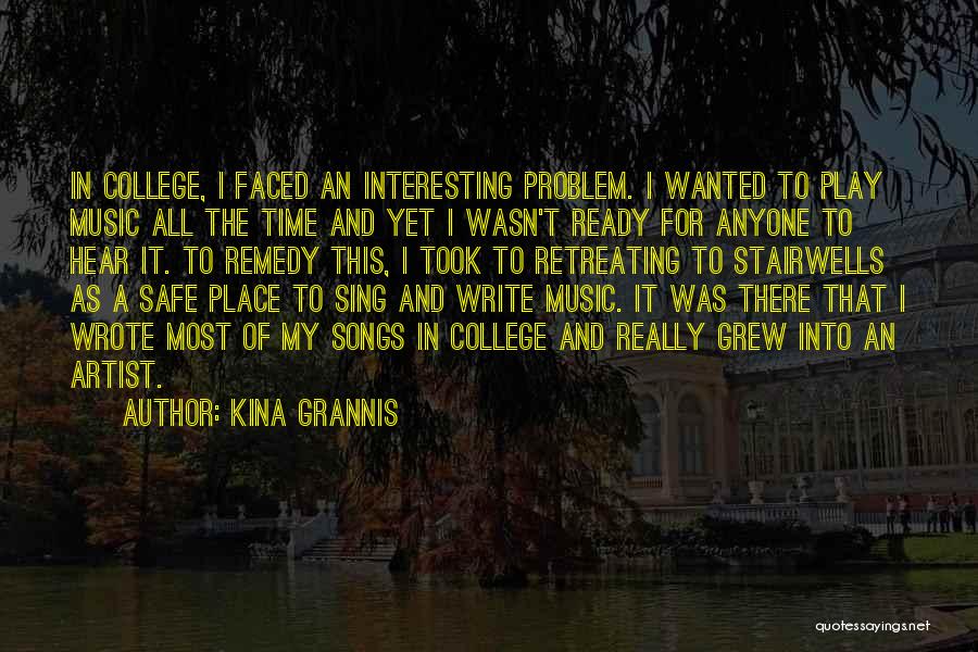 Kina Grannis Quotes: In College, I Faced An Interesting Problem. I Wanted To Play Music All The Time And Yet I Wasn't Ready