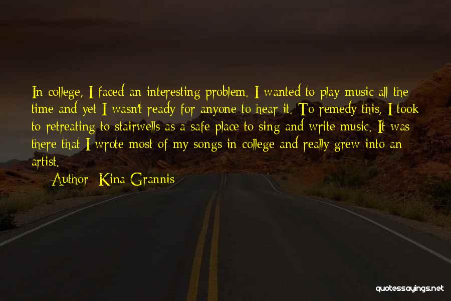 Kina Grannis Quotes: In College, I Faced An Interesting Problem. I Wanted To Play Music All The Time And Yet I Wasn't Ready