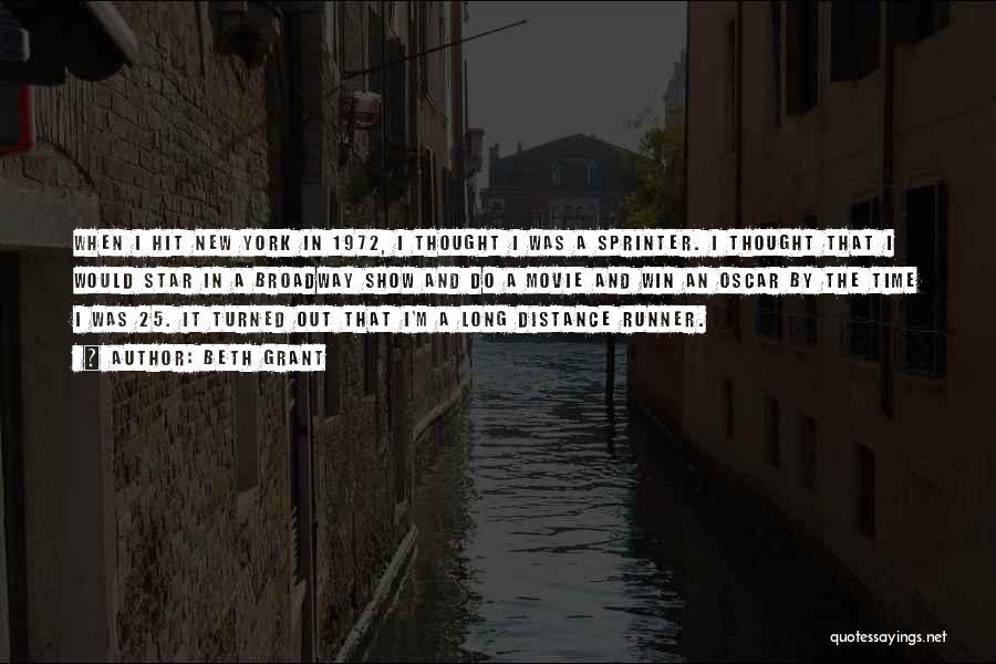 Beth Grant Quotes: When I Hit New York In 1972, I Thought I Was A Sprinter. I Thought That I Would Star In
