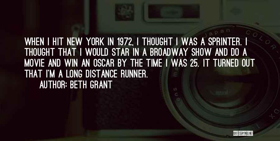 Beth Grant Quotes: When I Hit New York In 1972, I Thought I Was A Sprinter. I Thought That I Would Star In