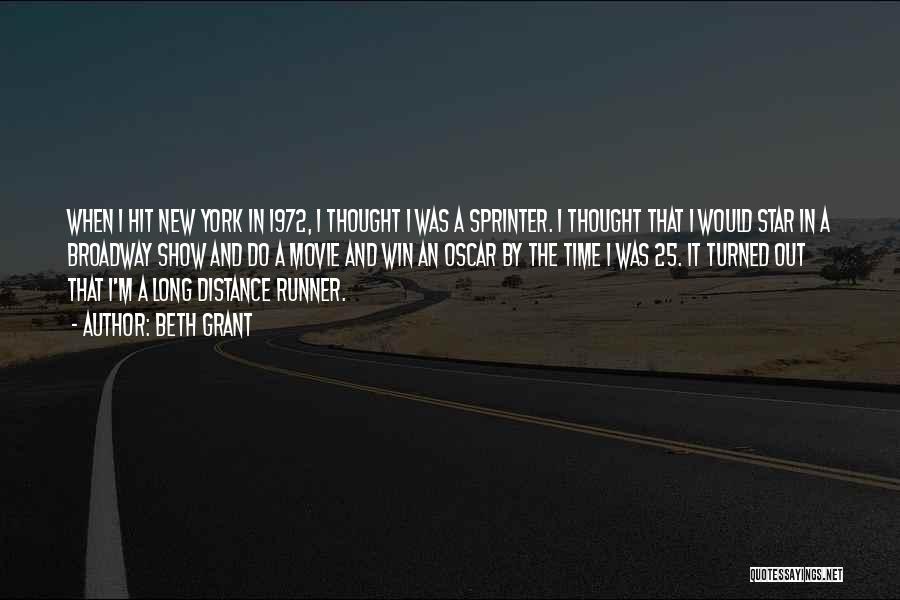 Beth Grant Quotes: When I Hit New York In 1972, I Thought I Was A Sprinter. I Thought That I Would Star In