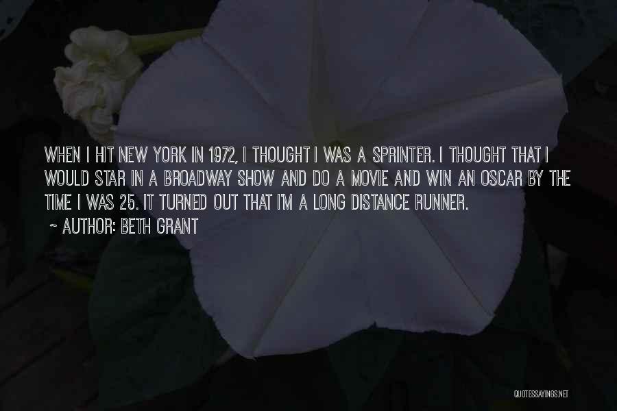 Beth Grant Quotes: When I Hit New York In 1972, I Thought I Was A Sprinter. I Thought That I Would Star In