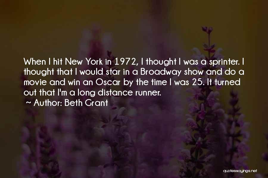 Beth Grant Quotes: When I Hit New York In 1972, I Thought I Was A Sprinter. I Thought That I Would Star In