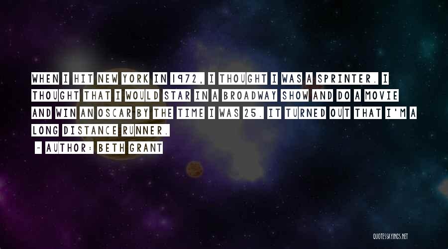 Beth Grant Quotes: When I Hit New York In 1972, I Thought I Was A Sprinter. I Thought That I Would Star In