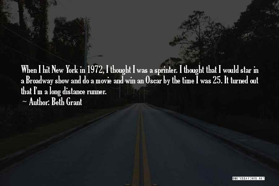Beth Grant Quotes: When I Hit New York In 1972, I Thought I Was A Sprinter. I Thought That I Would Star In