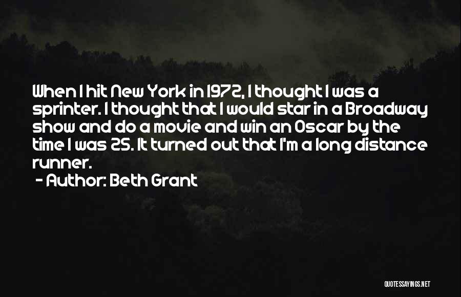 Beth Grant Quotes: When I Hit New York In 1972, I Thought I Was A Sprinter. I Thought That I Would Star In