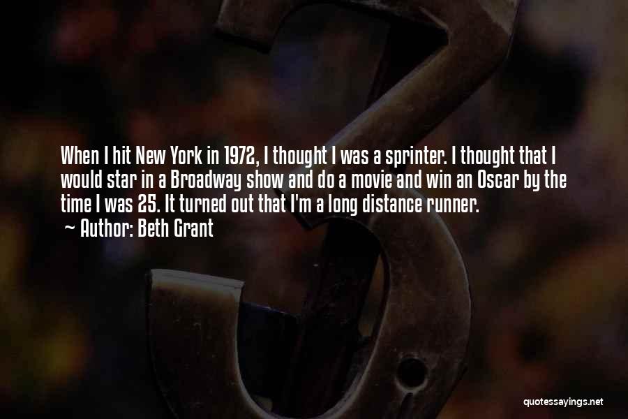 Beth Grant Quotes: When I Hit New York In 1972, I Thought I Was A Sprinter. I Thought That I Would Star In