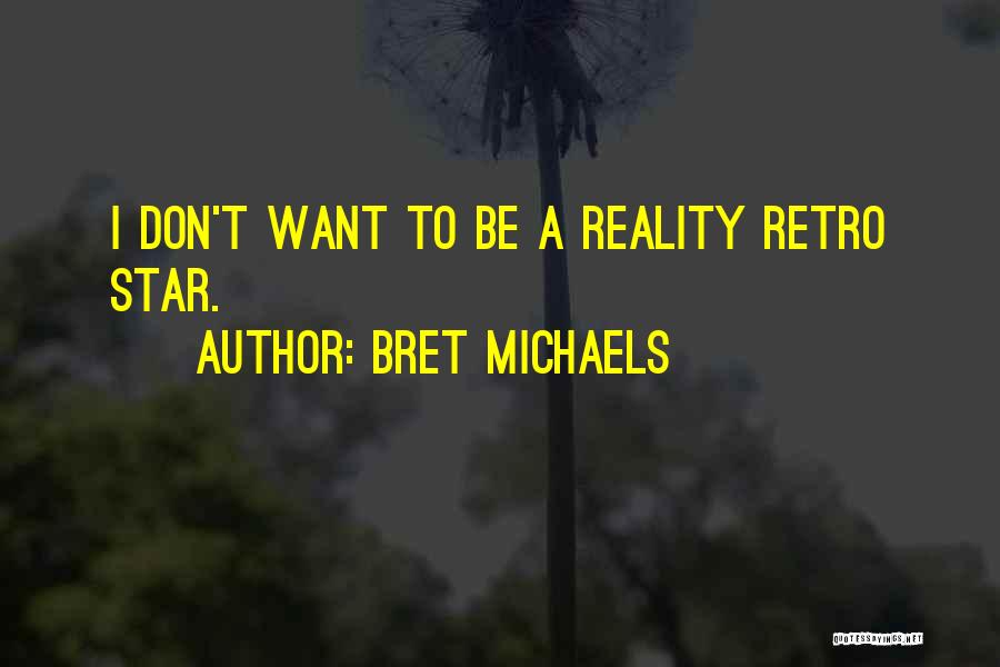 Bret Michaels Quotes: I Don't Want To Be A Reality Retro Star.