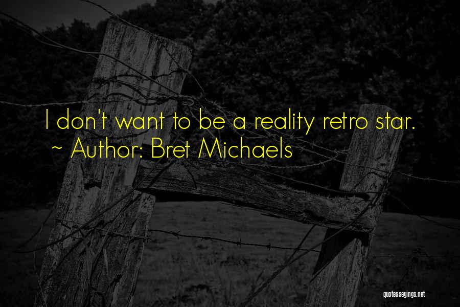 Bret Michaels Quotes: I Don't Want To Be A Reality Retro Star.